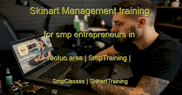 Skinart Management training for smp entrepreneurs in Yaotuo area | SmpTraining | SmpClasses | SkinartTraining-China